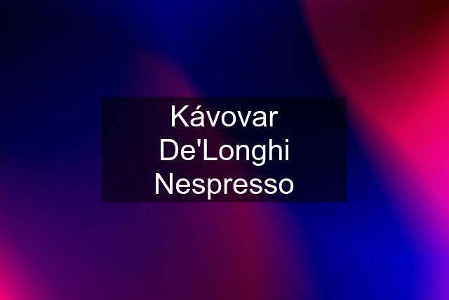 Kávovar De'Longhi Nespresso