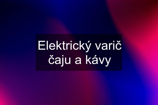 Elektrický varič čaju a kávy