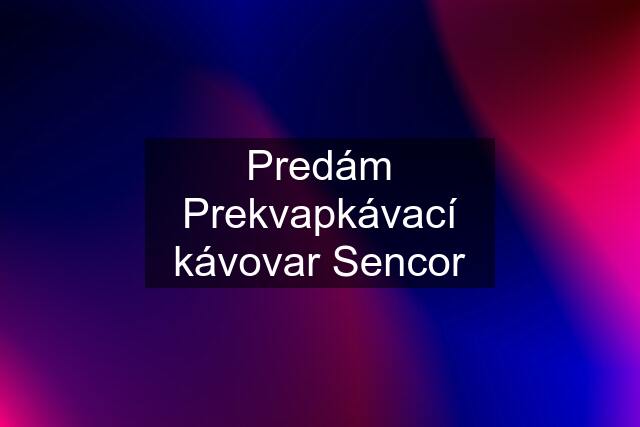 Predám Prekvapkávací kávovar Sencor