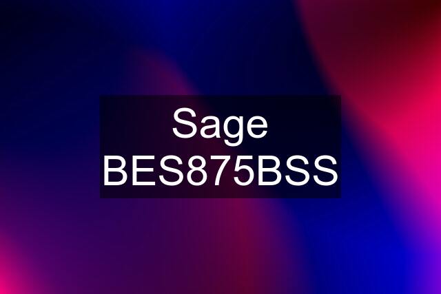 Sage BES875BSS