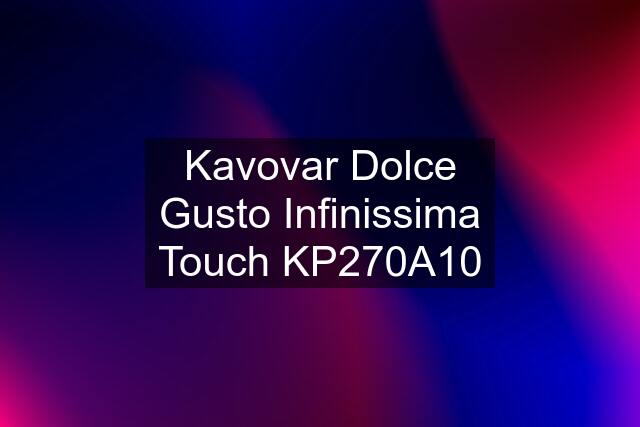 Kavovar Dolce Gusto Infinissima Touch KP270A10