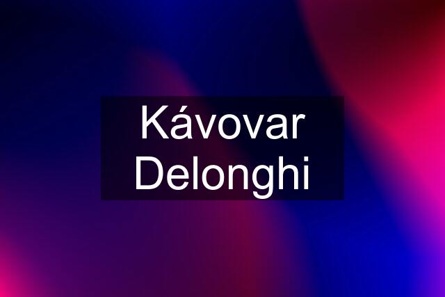 Kávovar Delonghi