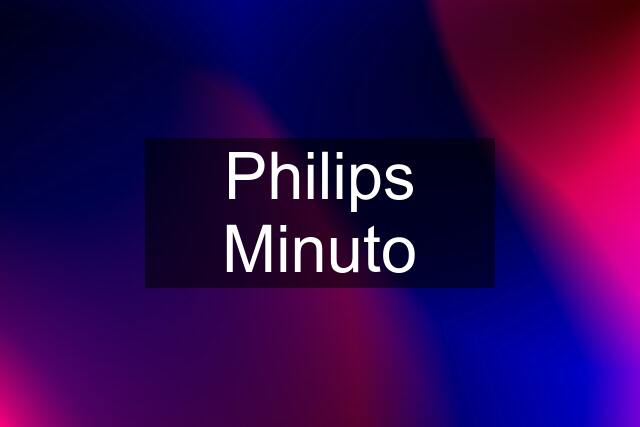 Philips Minuto