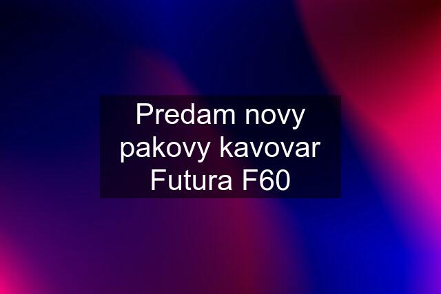 Predam novy pakovy kavovar Futura F60