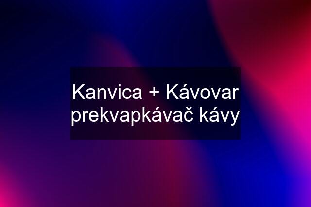 Kanvica + Kávovar prekvapkávač kávy