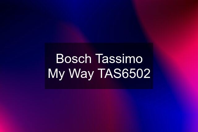 Bosch Tassimo My Way TAS6502