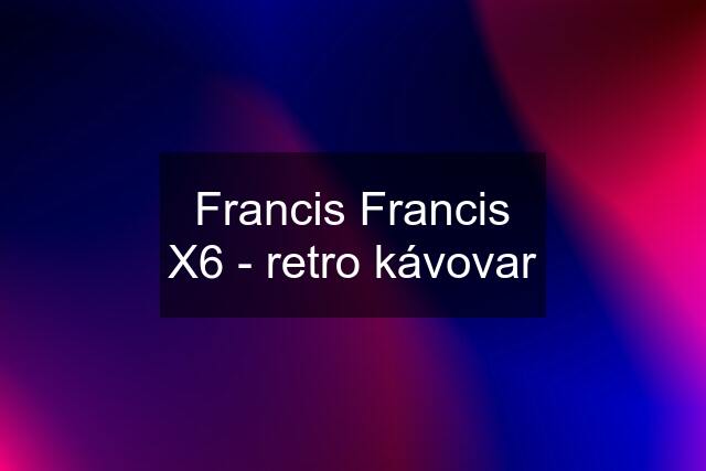 Francis Francis X6 - retro kávovar