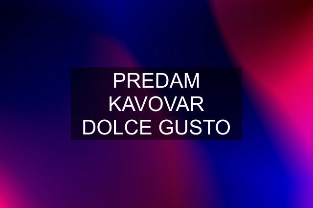 PREDAM KAVOVAR DOLCE GUSTO