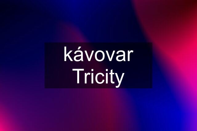 kávovar Tricity