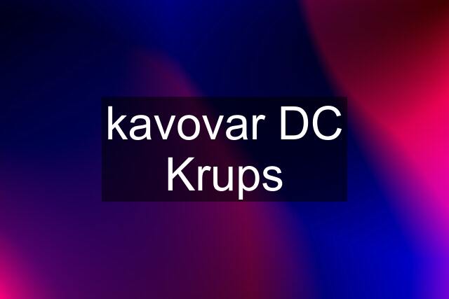 kavovar DC Krups