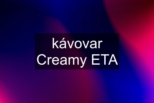 kávovar Creamy ETA