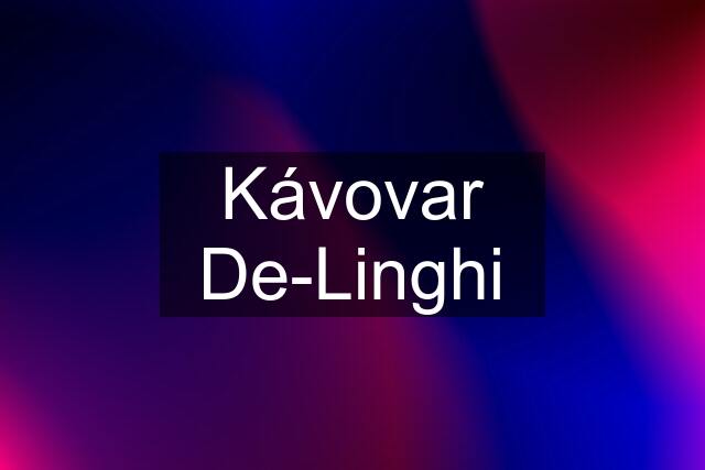 Kávovar De-Linghi