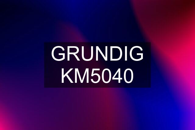 GRUNDIG KM5040