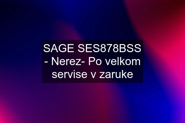 SAGE SES878BSS - Nerez- Po velkom servise v zaruke