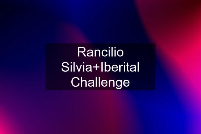 Rancilio Silvia+Iberital Challenge