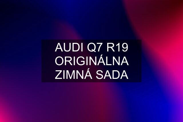 AUDI Q7 R19 ORIGINÁLNA ZIMNÁ SADA