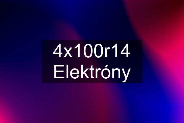 4x100r14 Elektróny