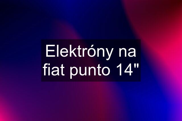 Elektróny na fiat punto 14"