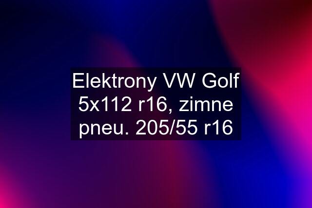 Elektrony VW Golf 5x112 r16, zimne pneu. 205/55 r16