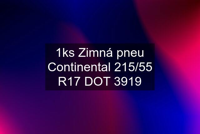 1ks Zimná pneu Continental 215/55 R17 DOT 3919