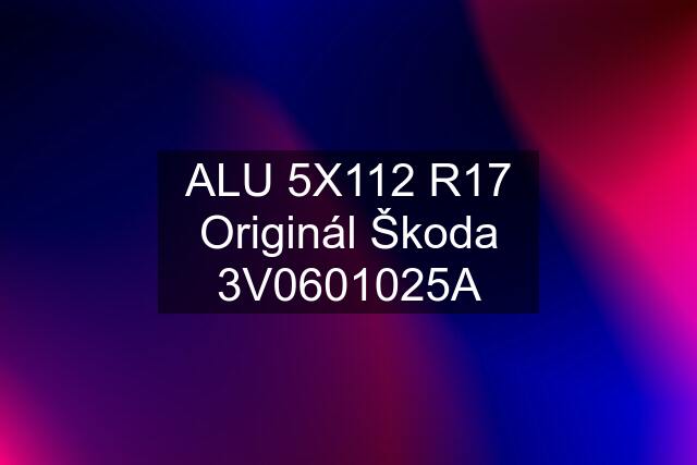 ALU 5X112 R17 Originál Škoda 3V0601025A