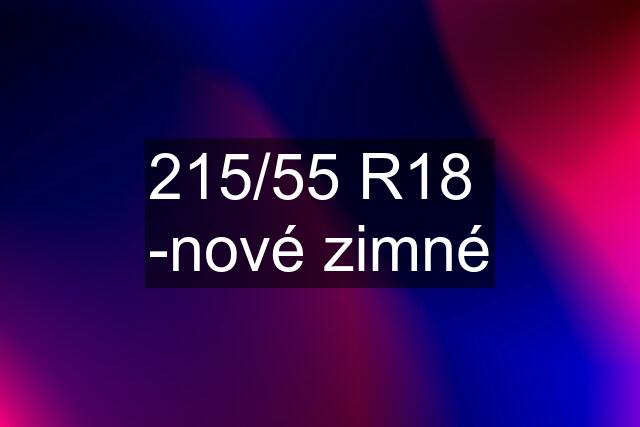 215/55 R18 -nové zimné