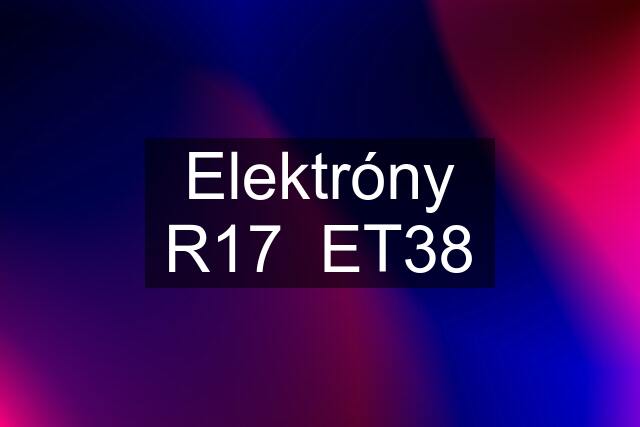 Elektróny R17 ET38