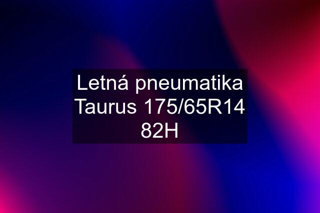 Letná pneumatika Taurus 175/65R14 82H