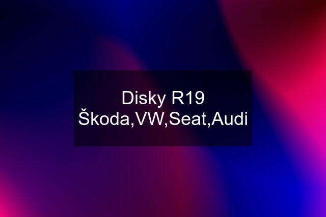 Disky R19 Škoda,VW,Seat,Audi