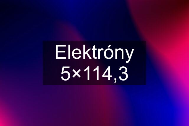 Elektróny 5×114,3