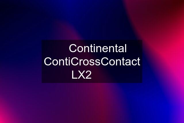 ✅️ Continental ContiCrossContact LX2️⃣ ❌️