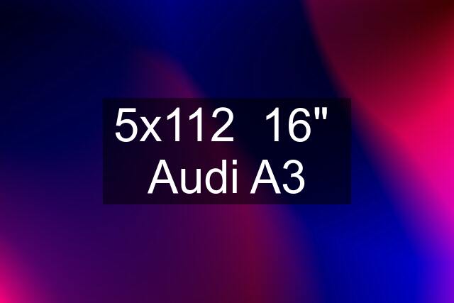 5x112  16"  Audi A3
