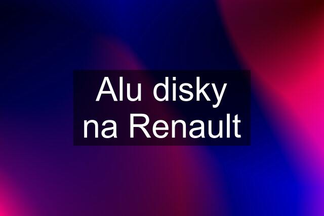 Alu disky na Renault