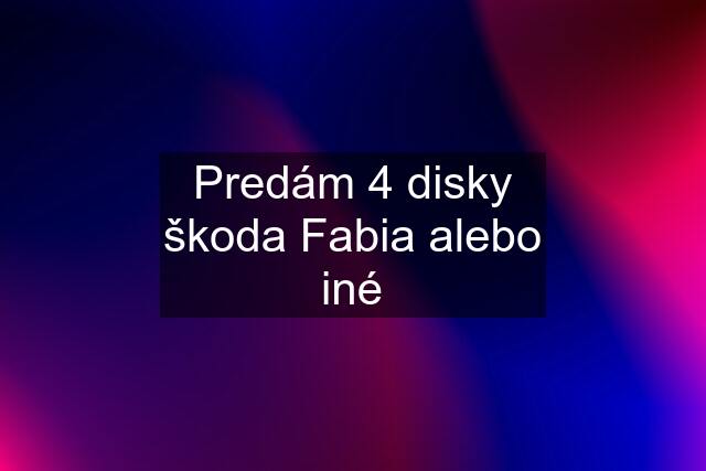 Predám 4 disky škoda Fabia alebo iné