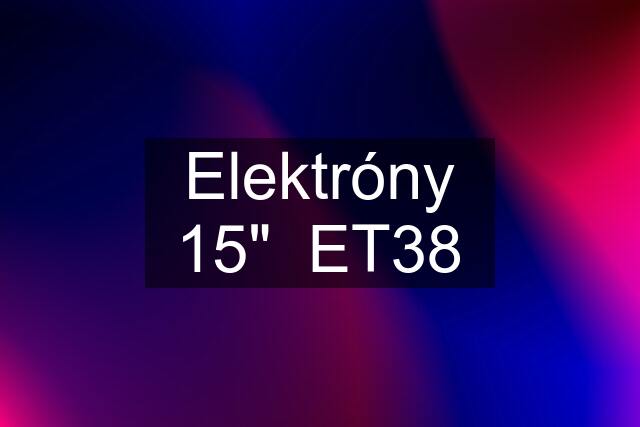 Elektróny 15" ET38