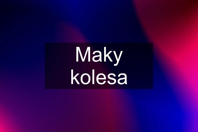 Maky kolesa