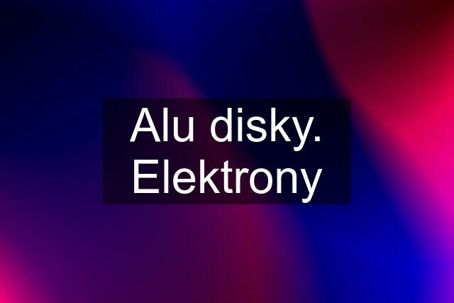 Alu disky. Elektrony