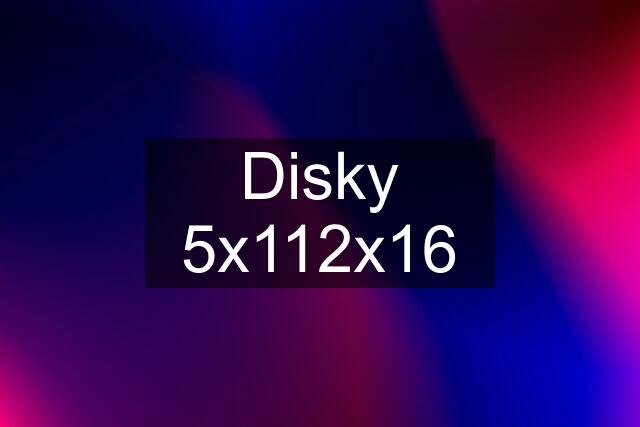 Disky 5x112x16