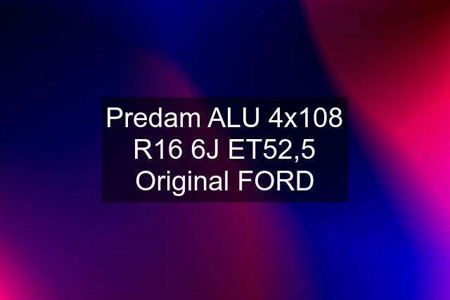 Predam ALU 4x108 R16 6J ET52,5 Original FORD