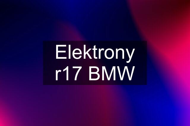 Elektrony r17 BMW