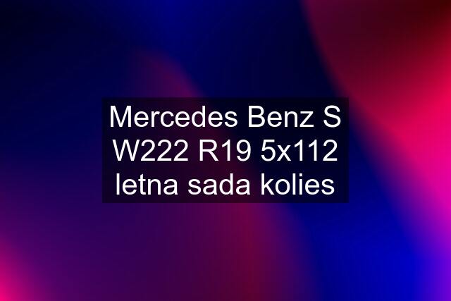 Mercedes Benz S W222 R19 5x112 letna sada kolies