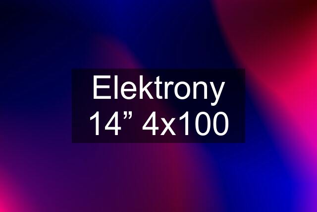Elektrony 14” 4x100