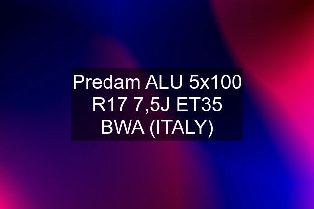 Predam ALU 5x100 R17 7,5J ET35 BWA (ITALY)