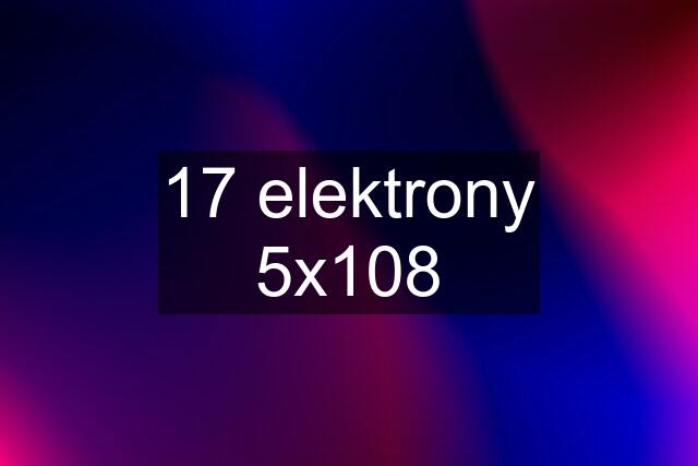 17 elektrony 5x108