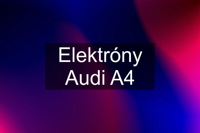 Elektróny Audi A4