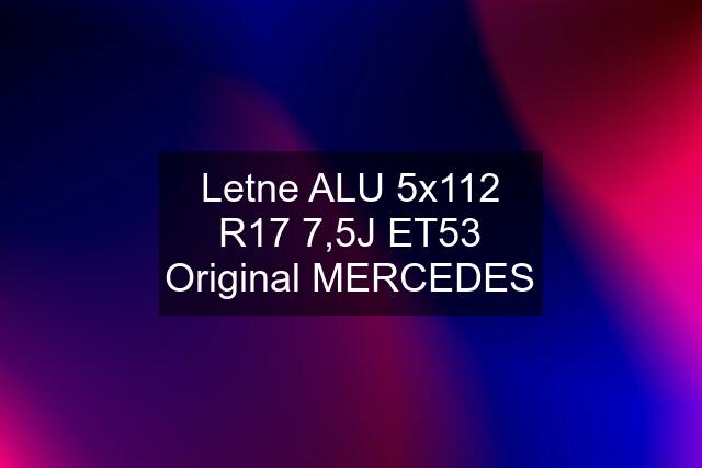 Letne ALU 5x112 R17 7,5J ET53 Original MERCEDES