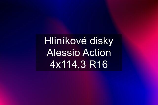 Hliníkové disky Alessio Action 4x114,3 R16