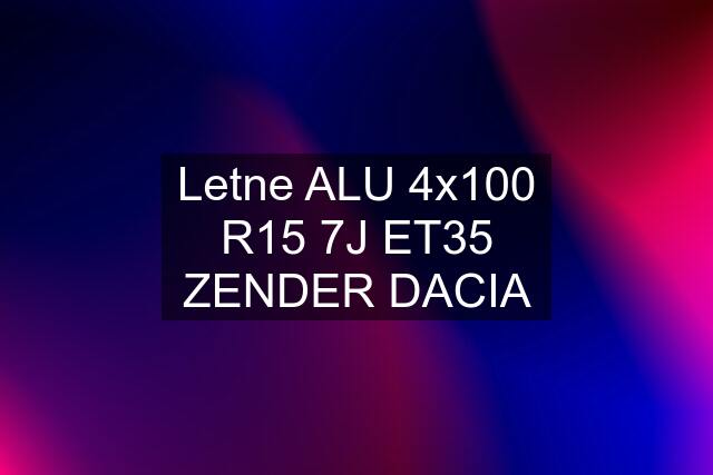 Letne ALU 4x100 R15 7J ET35 ZENDER DACIA