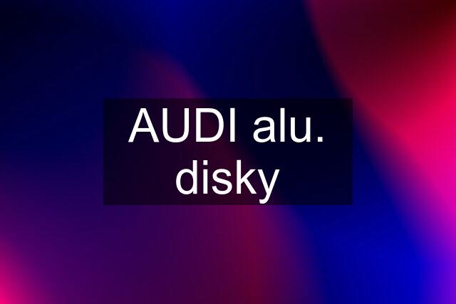 AUDI alu. disky