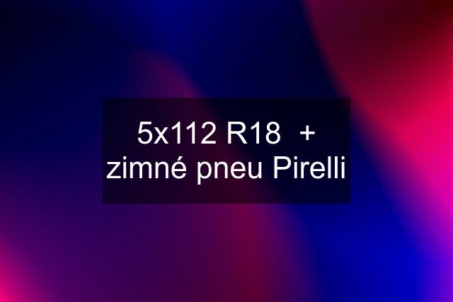 5x112 R18  + zimné pneu Pirelli